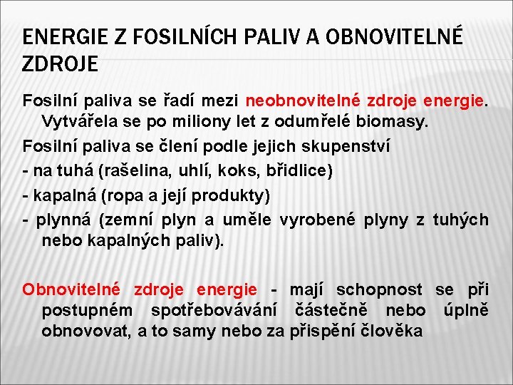 ENERGIE Z FOSILNÍCH PALIV A OBNOVITELNÉ ZDROJE Fosilní paliva se řadí mezi neobnovitelné zdroje