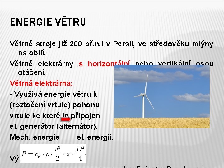 ENERGIE VĚTRU Větrné stroje již 200 př. n. l v Persii, ve středověku mlýny