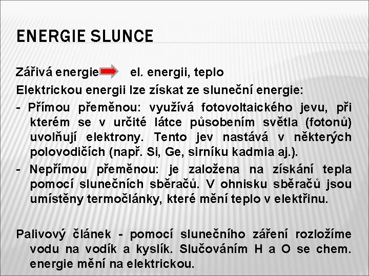 ENERGIE SLUNCE Zářivá energie el. energii, teplo Elektrickou energii lze získat ze sluneční energie:
