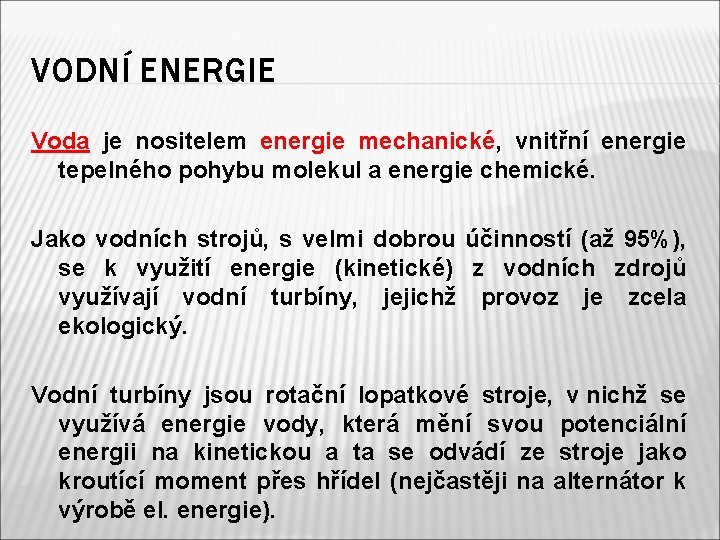 VODNÍ ENERGIE Voda je nositelem energie mechanické, vnitřní energie tepelného pohybu molekul a energie