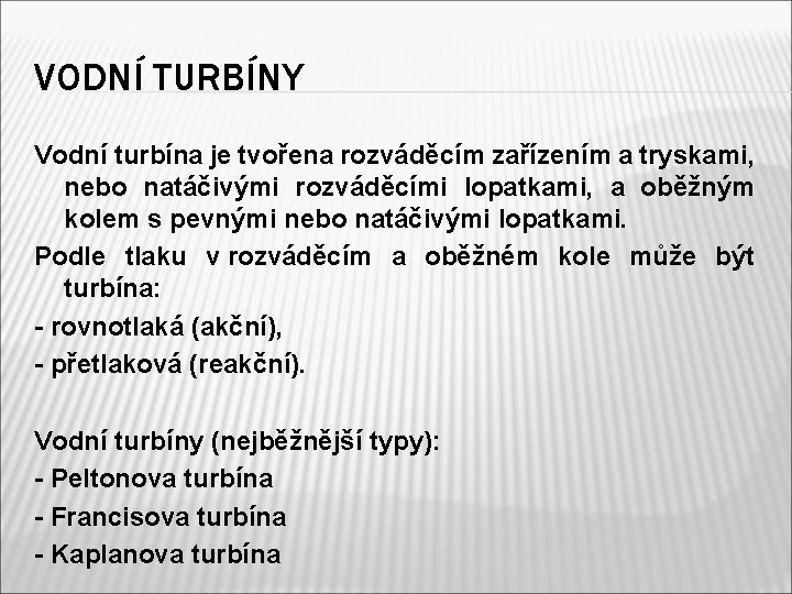 VODNÍ TURBÍNY Vodní turbína je tvořena rozváděcím zařízením a tryskami, nebo natáčivými rozváděcími lopatkami,