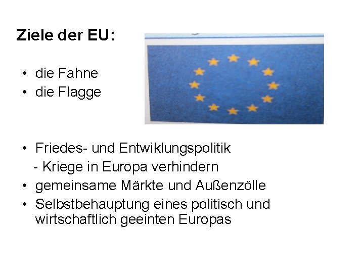 Ziele der EU: • die Fahne • die Flagge • Friedes- und Entwiklungspolitik -