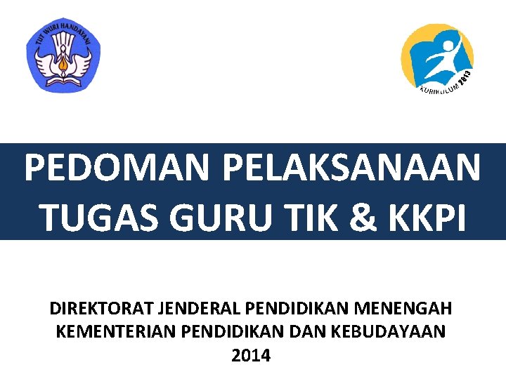 PEDOMAN PELAKSANAAN TUGAS GURU TIK & KKPI DIREKTORAT JENDERAL PENDIDIKAN MENENGAH KEMENTERIAN PENDIDIKAN DAN