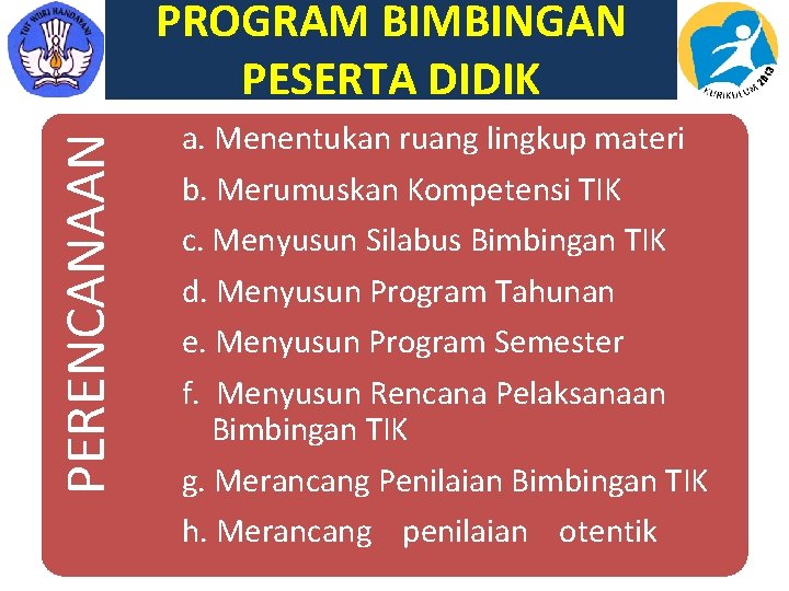 PERENCANAAN PROGRAM BIMBINGAN PESERTA DIDIK a. Menentukan ruang lingkup materi b. Merumuskan Kompetensi TIK