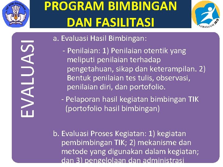 EVALUASI PROGRAM BIMBINGAN DAN FASILITASI a. Evaluasi Hasil Bimbingan: - Penilaian: 1) Penilaian otentik