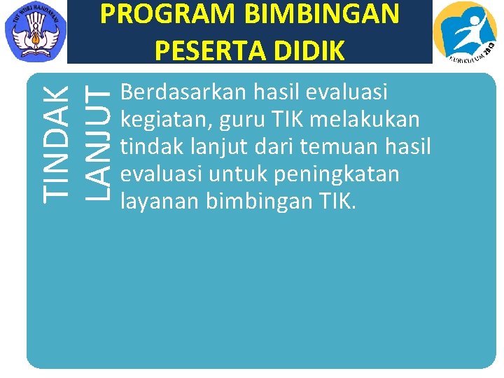 PROGRAM BIMBINGAN PESERTA DIDIK TINDAK LANJUT Berdasarkan hasil evaluasi kegiatan, guru TIK melakukan tindak