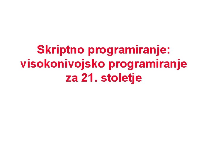 Skriptno programiranje: visokonivojsko programiranje za 21. stoletje 