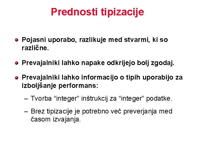 Prednosti tipizacije Pojasni uporabo, razlikuje med stvarmi, ki so različne. Prevajalniki lahko napake odkrijejo