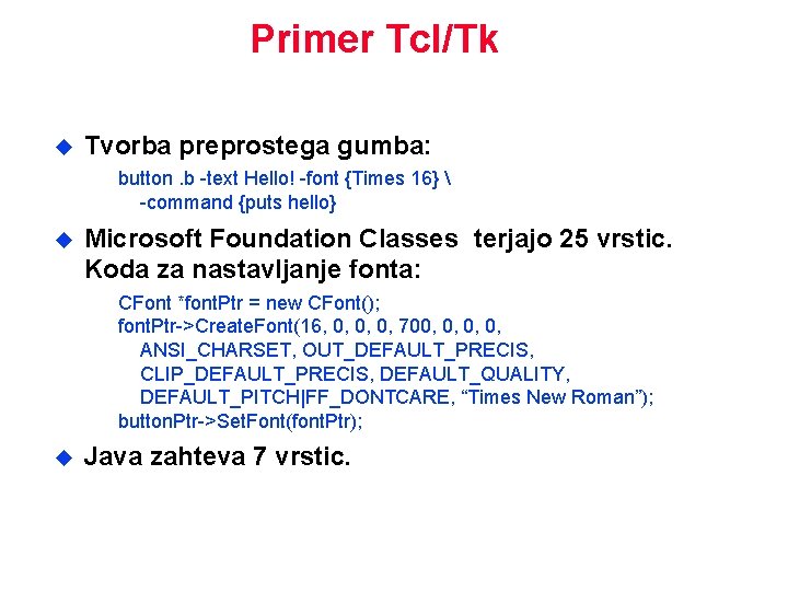 Primer Tcl/Tk u Tvorba preprostega gumba: button. b -text Hello! -font {Times 16} 