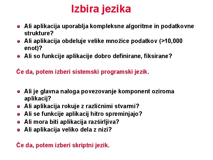 Izbira jezika Ali aplikacija uporablja kompleksne algoritme in podatkovne strukture? Ali aplikacija obdeluje velike