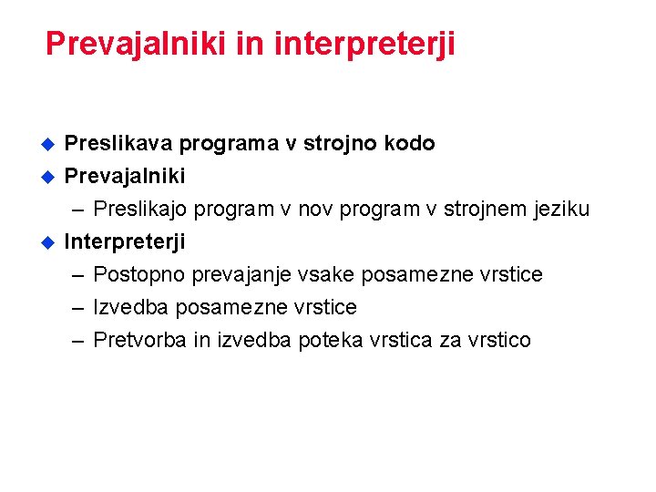 Prevajalniki in interpreterji u u u Preslikava programa v strojno kodo Prevajalniki – Preslikajo