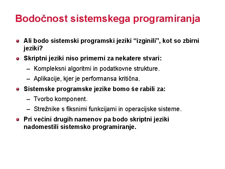 Bodočnost sistemskega programiranja Ali bodo sistemski programski jeziki “izginili”, kot so zbirni jeziki? Skriptni