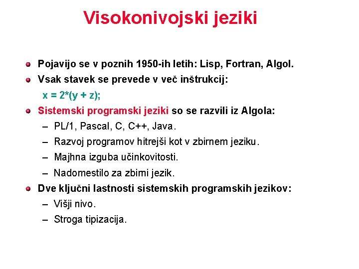 Visokonivojski jeziki Pojavijo se v poznih 1950 -ih letih: Lisp, Fortran, Algol. Vsak stavek