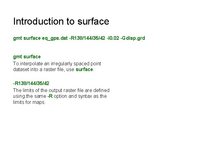 Introduction to surface gmt surface eq_gps. dat -R 138/144/35/42 -I 0. 02 -Gdisp. grd