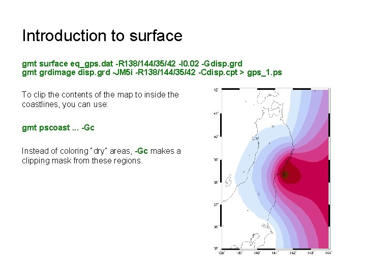 Introduction to surface gmt surface eq_gps. dat -R 138/144/35/42 -I 0. 02 -Gdisp. grd