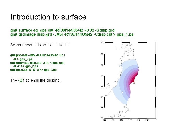 Introduction to surface gmt surface eq_gps. dat -R 138/144/35/42 -I 0. 02 -Gdisp. grd