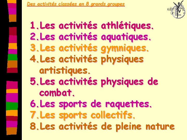 Des activités classées en 8 grands groupes 1. Les activités athlétiques. 2. Les activités