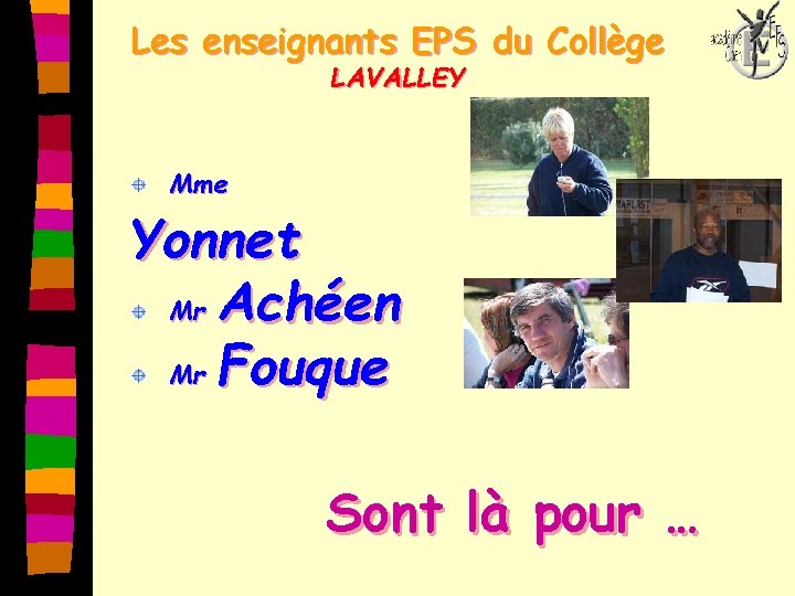 Les enseignants EPS du Collège LAVALLEY Mme Yonnet Mr Achéen Mr Fouque Sont là