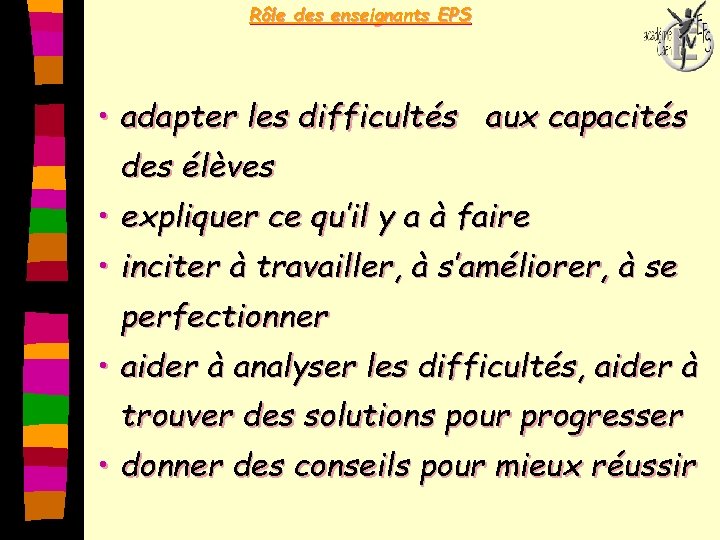 Rôle des enseignants EPS • adapter les difficultés aux capacités des élèves • expliquer