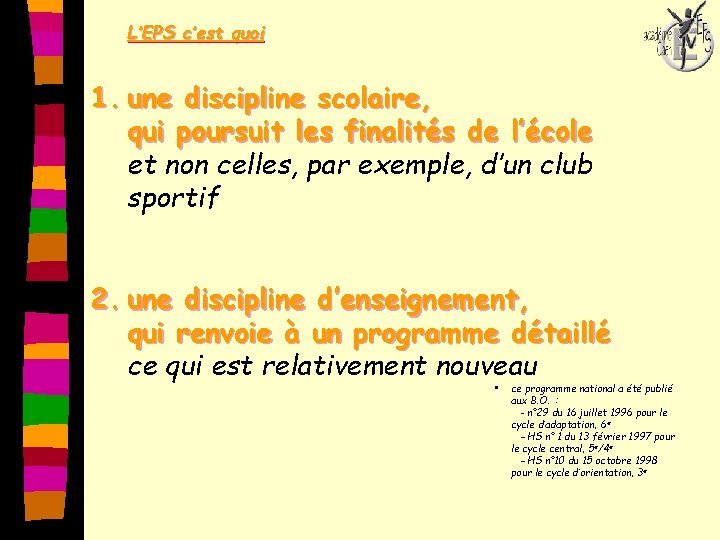 L’EPS c’est quoi 1. une discipline scolaire, qui poursuit les finalités de l’école et