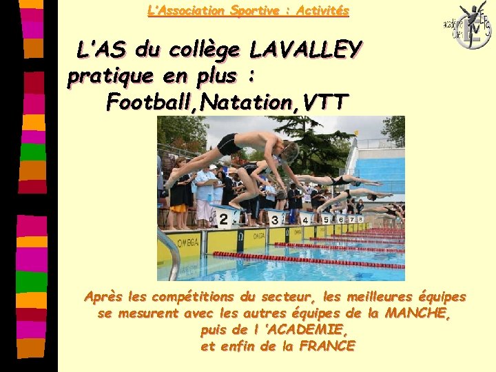 L’Association Sportive : Activités L’AS du collège LAVALLEY pratique en plus : Football, Natation,