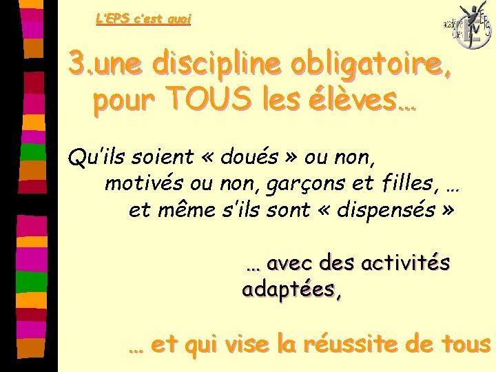 L’EPS c’est quoi 3. une discipline obligatoire, pour TOUS les élèves… Qu’ils soient «