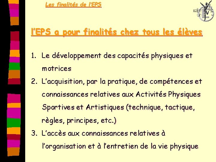 Les finalités de l’EPS a pour finalités chez tous les élèves 1. Le développement