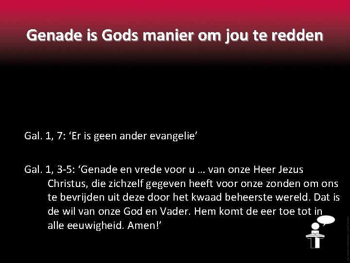 Genade is Gods manier om jou te redden Gal. 1, 7: ‘Er is geen