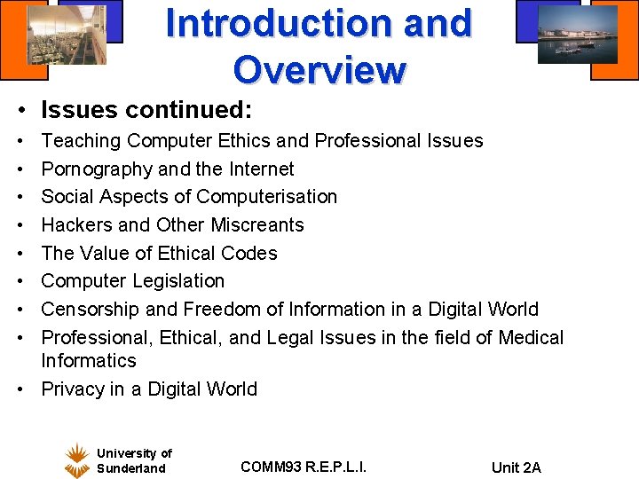 Introduction and Overview • Issues continued: • • Teaching Computer Ethics and Professional Issues