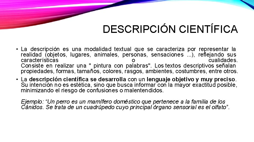 DESCRIPCIÓN CIENTÍFICA • La descripción es una modalidad textual que se caracteriza por representar