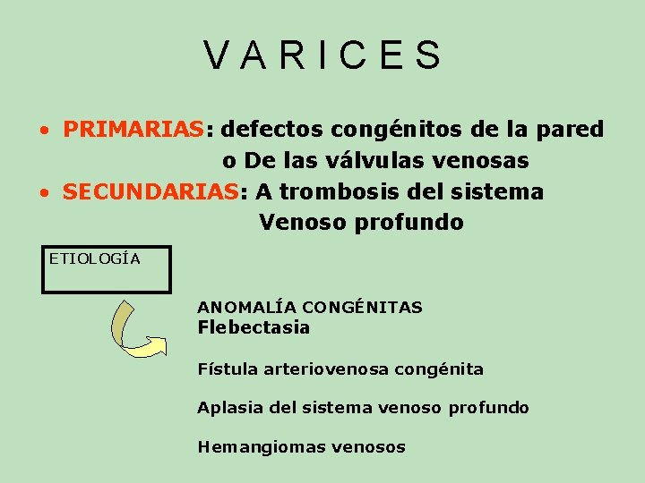 VARICES • PRIMARIAS: defectos congénitos de la pared o De las válvulas venosas • VARICES • PRIMARIAS: defectos congénitos de la pared o De las válvulas venosas •