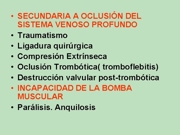 • SECUNDARIA A OCLUSIÓN DEL SISTEMA VENOSO PROFUNDO • Traumatismo • Ligadura quirúrgica • SECUNDARIA A OCLUSIÓN DEL SISTEMA VENOSO PROFUNDO • Traumatismo • Ligadura quirúrgica