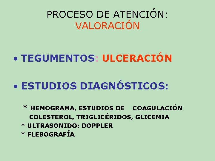 PROCESO DE ATENCIÓN: VALORACIÓN • TEGUMENTOS: ULCERACIÓN • ESTUDIOS DIAGNÓSTICOS: * HEMOGRAMA, ESTUDIOS DE PROCESO DE ATENCIÓN: VALORACIÓN • TEGUMENTOS: ULCERACIÓN • ESTUDIOS DIAGNÓSTICOS: * HEMOGRAMA, ESTUDIOS DE