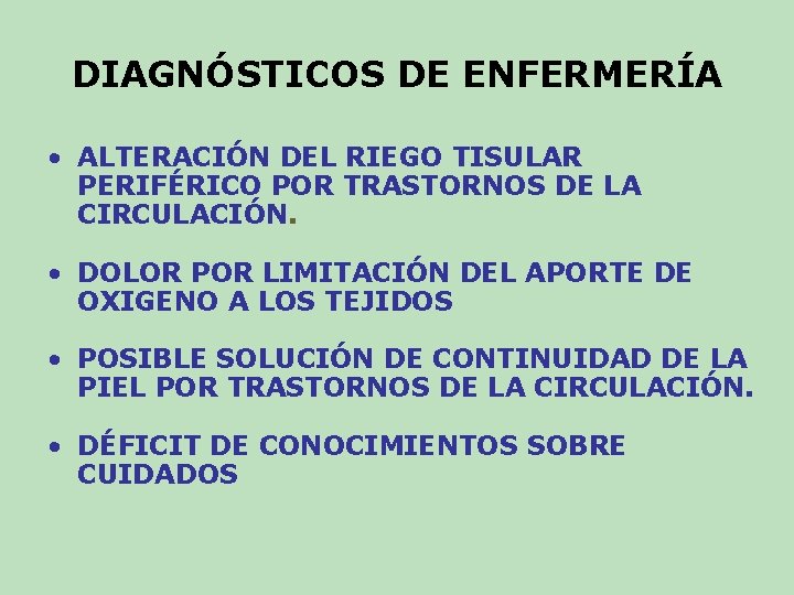 DIAGNÓSTICOS DE ENFERMERÍA • ALTERACIÓN DEL RIEGO TISULAR PERIFÉRICO POR TRASTORNOS DE LA CIRCULACIÓN. DIAGNÓSTICOS DE ENFERMERÍA • ALTERACIÓN DEL RIEGO TISULAR PERIFÉRICO POR TRASTORNOS DE LA CIRCULACIÓN.