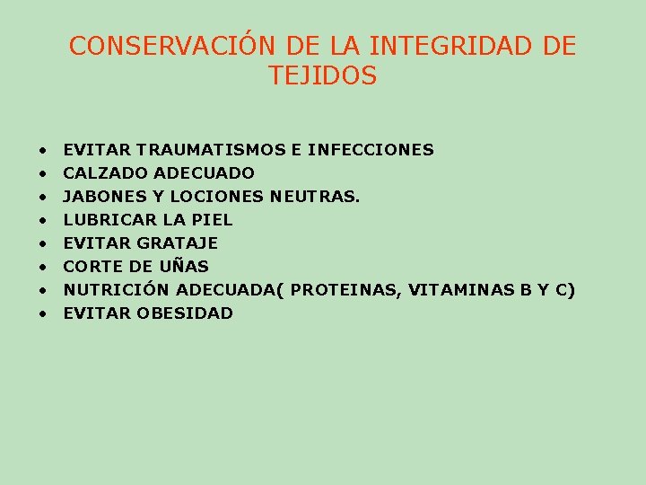CONSERVACIÓN DE LA INTEGRIDAD DE TEJIDOS • • EVITAR TRAUMATISMOS E INFECCIONES CALZADO ADECUADO CONSERVACIÓN DE LA INTEGRIDAD DE TEJIDOS • • EVITAR TRAUMATISMOS E INFECCIONES CALZADO ADECUADO