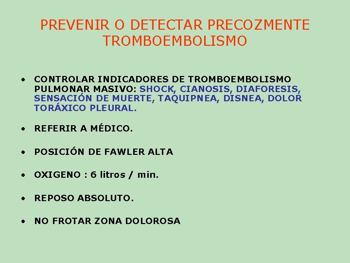 PREVENIR O DETECTAR PRECOZMENTE TROMBOEMBOLISMO • CONTROLAR INDICADORES DE TROMBOEMBOLISMO PULMONAR MASIVO: SHOCK, CIANOSIS, PREVENIR O DETECTAR PRECOZMENTE TROMBOEMBOLISMO • CONTROLAR INDICADORES DE TROMBOEMBOLISMO PULMONAR MASIVO: SHOCK, CIANOSIS,