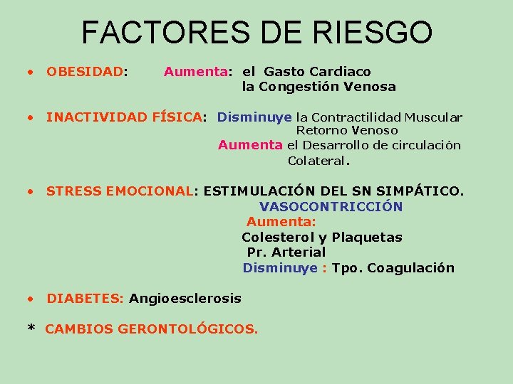 FACTORES DE RIESGO • OBESIDAD: Aumenta: el Gasto Cardiaco la Congestión Venosa • INACTIVIDAD FACTORES DE RIESGO • OBESIDAD: Aumenta: el Gasto Cardiaco la Congestión Venosa • INACTIVIDAD