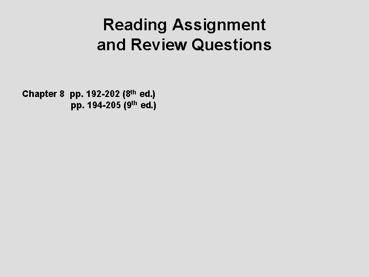 Reading Assignment and Review Questions Chapter 8 pp. 192 -202 (8 th ed. )