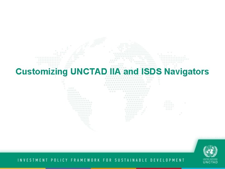 Customizing UNCTAD IIA and ISDS Navigators 