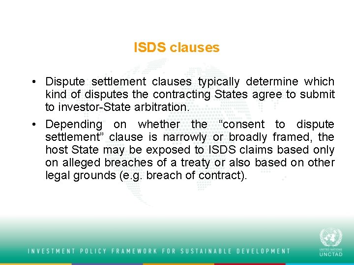 ISDS clauses • Dispute settlement clauses typically determine which kind of disputes the contracting