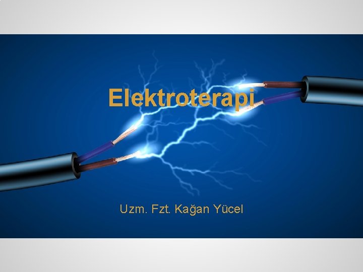 Elektroterapi Uzm. Fzt. Kağan Yücel Elektroterapi Uzm. Fzt. Kağan Yücel