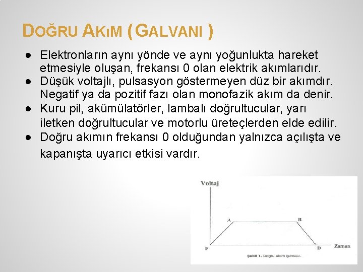DOĞRU AKıM ( GALVANI ) ● Elektronların aynı yönde ve aynı yoğunlukta hareket etmesiyle DOĞRU AKıM ( GALVANI ) ● Elektronların aynı yönde ve aynı yoğunlukta hareket etmesiyle