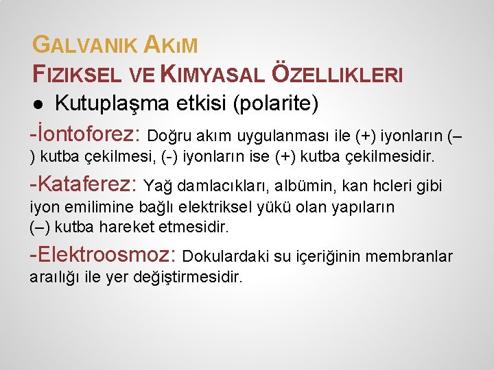 GALVANIK AKıM FIZIKSEL VE KIMYASAL ÖZELLIKLERI ● Kutuplaşma etkisi (polarite) -İontoforez: Doğru akım uygulanması GALVANIK AKıM FIZIKSEL VE KIMYASAL ÖZELLIKLERI ● Kutuplaşma etkisi (polarite) -İontoforez: Doğru akım uygulanması