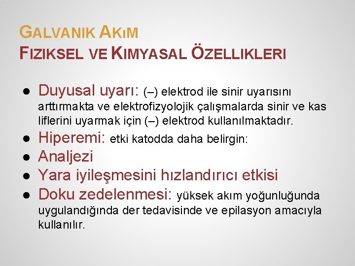 GALVANIK AKıM FIZIKSEL VE KIMYASAL ÖZELLIKLERI ● Duyusal uyarı: (–) elektrod ile sinir uyarısını GALVANIK AKıM FIZIKSEL VE KIMYASAL ÖZELLIKLERI ● Duyusal uyarı: (–) elektrod ile sinir uyarısını