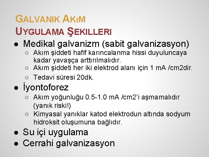 GALVANIK AKıM UYGULAMA ŞEKILLERI ● Medikal galvanizm (sabit galvanizasyon) ○ Akım şiddeti hafif karıncalanma GALVANIK AKıM UYGULAMA ŞEKILLERI ● Medikal galvanizm (sabit galvanizasyon) ○ Akım şiddeti hafif karıncalanma