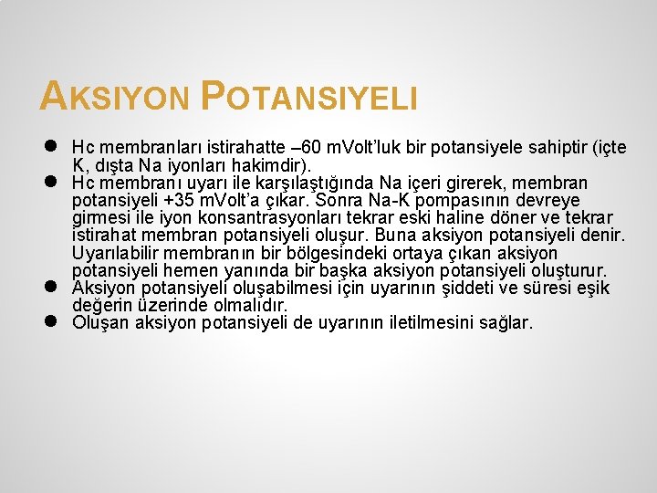 AKSIYON POTANSIYELI ● ● Hc membranları istirahatte – 60 m. Volt’luk bir potansiyele sahiptir AKSIYON POTANSIYELI ● ● Hc membranları istirahatte – 60 m. Volt’luk bir potansiyele sahiptir