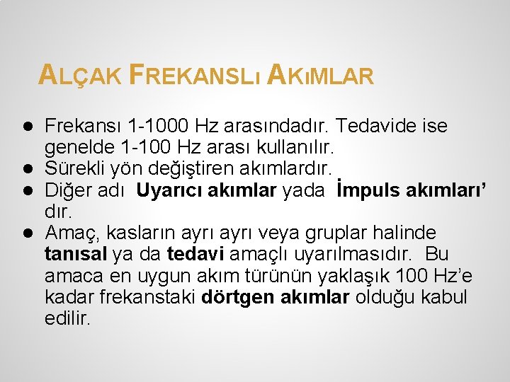 ALÇAK FREKANSLı AKıMLAR ● Frekansı 1 -1000 Hz arasındadır. Tedavide ise genelde 1 -100 ALÇAK FREKANSLı AKıMLAR ● Frekansı 1 -1000 Hz arasındadır. Tedavide ise genelde 1 -100