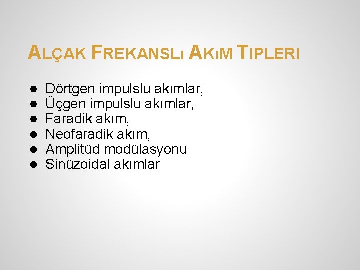 ALÇAK FREKANSLı AKıM TIPLERI ● ● ● Dörtgen impulslu akımlar, Üçgen impulslu akımlar, Faradik ALÇAK FREKANSLı AKıM TIPLERI ● ● ● Dörtgen impulslu akımlar, Üçgen impulslu akımlar, Faradik