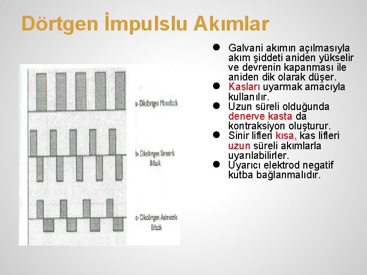 Dörtgen İmpulslu Akımlar ● ● ● Galvani akımın açılmasıyla akım şiddeti aniden yükselir ve Dörtgen İmpulslu Akımlar ● ● ● Galvani akımın açılmasıyla akım şiddeti aniden yükselir ve