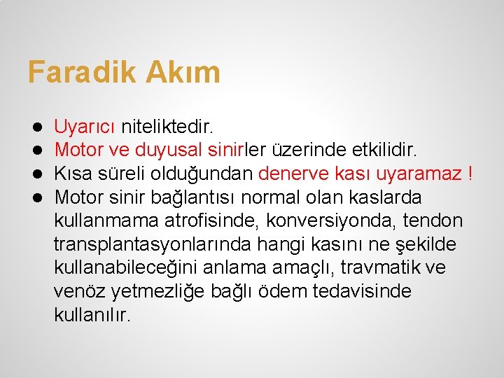 Faradik Akım ● ● Uyarıcı niteliktedir. Motor ve duyusal sinirler üzerinde etkilidir. Kısa süreli Faradik Akım ● ● Uyarıcı niteliktedir. Motor ve duyusal sinirler üzerinde etkilidir. Kısa süreli